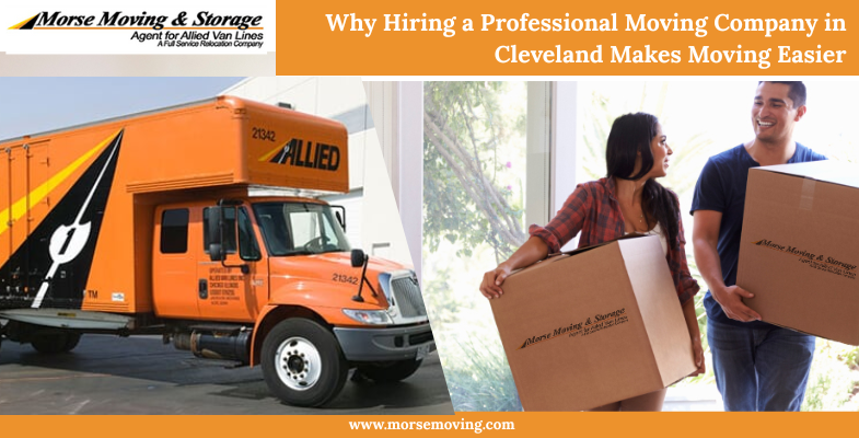 Why Hiring a Professional Moving Company in Cleveland Makes Moving Easier